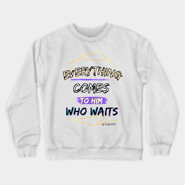 PATIENCE | Everything Comes To Him Who Waits Crewneck Sweatshirt by WalterDS 